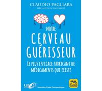 Notre cerveau guérisseur Le plus efficace fabricant de médicaments qui existe - Claudio Pagliara - Macro - broché - Guide