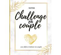 Notre challenge en couple : 200 défis à réaliser à deux pour renforcer les liens: Album photo à remplir pour les couples en quête d’inspiration et de romantisme