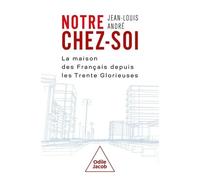 Notre Chez Soi - La Maison Des Français Depuis Les Trente Glorieuses