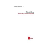 Notre coeur contre l'athéisme - Père Jérôme - Ad Solem - broché - Essai