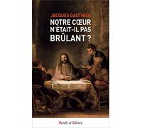 Notre coeur n'était-il pas brûlant ?
