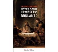 Notre coeur n'était-il pas brûlant ? Jacques Gauthier (Auteur)