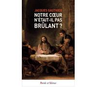 Notre coeur n'était-il pas brûlant ? - Jacques Gauthier - Parole Et Silence Eds - Poche - Essai