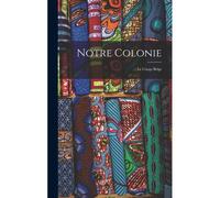 Notre Colonie: Le Congo Belge