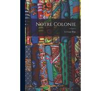 Notre Colonie: Le Congo Belge