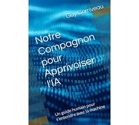 Notre Compagnon pour Apprivoiser l'IA: Un guide humain pour s'entendre avec la machine