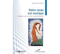 Notre corps est musique Plaidoyer pour un art de la physiothérapie - Aude Hauser-Mottier - L'harmattan - broché - Guide
