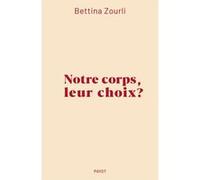 Bettina Zourli – Notre corps, leur choix ? – Essai – Broché