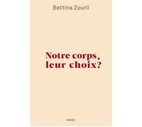 Bettina Zourli – Notre corps, leur choix ? – Essai – Broché