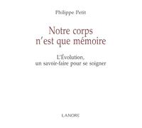 Notre corps n'est que mémoire - L'Evolution, un savoir faire pour se soigner