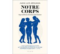 Notre corps Sept millions d’années d’évolution - Juan-Luis Arsuaga - Alisio - broché - Essai