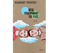Robert Perisic – Notre correspondant sur place – Trad. Chloé Billon – Roman – Broché