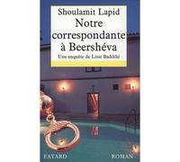 Notre correspondante à Beershéva - Une enquête de Lisie Badikhi - Shoulamit Lapid - Fayard - Livre