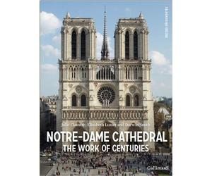 Notre-Dame Cathedral The Work of Centuries - Julie Claustre - Gallimard - broché - Dictionnaire et encyclopédie