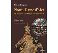 Notre-Dame d'Alet Un antique Sanctuaire contemporain - Nicolas Dargegen - Ontau Eds - broché - Essai