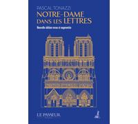 Notre-Dame dans les lettres Nouvelle édition revue et augmentée - Pascal Tonazzi - Le Passeur - broché - Anthologie