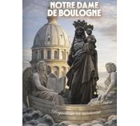 NOTRE-DAME DE BOULOGNE: Regards sur le monument emblématique de Boulogne-sur-Mer