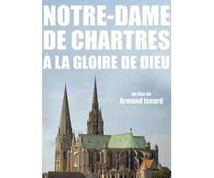 NOTRE DAME DE CHARTRES, A LA GLOIRE DE DIEU