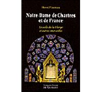 Notre-Dame de Chartres et de France Le voile de la Vierge et autres merveilles - Hervé Pinoteau - F.x. De Guibert - broché - Essai