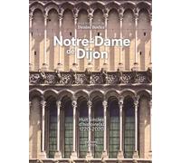 Notre-Dame De Dijon - Huit Siècles D'histoire(S) 1220-2020