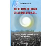 Notre dame de fatima et la dan La danse du soleil dans le ciel : future fin du monde - Christian Turpin - Kapsos Eds - broché - Essai