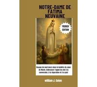 NOTRE-DAME DE FATIMA NEUVAINE: Voyage de neuf jours dans la lumière du cœur de Marie, Embrasser l'appel du ciel à la conversion, à la réparation et à la paix