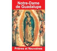 Notre-Dame de Guadalupe - Prières et Neuvaines