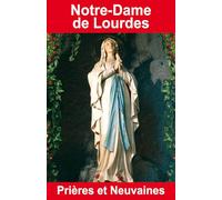Notre-Dame de Lourdes : Prières et Neuvaines