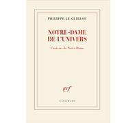 Philippe Le Guillou – Notre-Dame de l'univers : L'univers de Notre-Dame – Gallimard – Broché