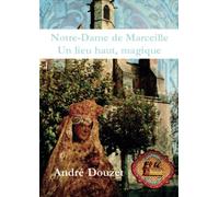 Notre Dame de Marceille, un lieu haut magique