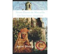 Notre Dame de Marceille, un lieu haut, magique
