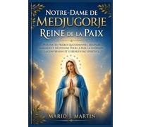 NOTRE-DAME DE MEDJUGORJE : REINE DE LA PAIX: Puissantes prières quotidiennes, messages mariaux et dévotions pour la paix, la guérison, la conversion et le renouveau spirituel.