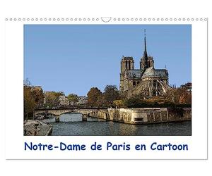 Notre-Dame de Paris en Cartoon (Calendrier mural 2027 DIN A3 vertical), CALVENDO calendrier mensuel: La cathédrale Notre-Dame de Paris est magnifique.