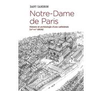 Notre-Dame De Paris - Histoire Et Archéologie D'une Cathédrale (Xiie-Xive)