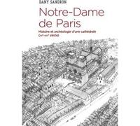 Notre-Dame De Paris - Histoire Et Archéologie D'une Cathédrale (Xiie-Xive)