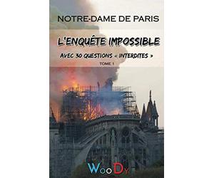 Notre-Dame de Paris, l’enquête impossible: Avec 30 questions « interdites »