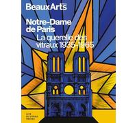 Notre-Dame de Paris. La querelle des vitraux 1935-1965: à la Cité du Vitrail, Troyes