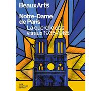 Notre-Dame de Paris. La querelle des vitraux 1935-1965 À la Cité du Vitrail, Troyes - Collectif - Beaux Arts Editions - broché - Catalogue d'exposition