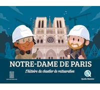 Notre-Dame - L'histoire Du Chantier De Restauration