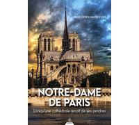 Notre-Dame de Paris - Lorsqu'une cathédrale renaît de ses cendres
