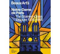 Notre-Dame de Paris. The Stained-Glass Dispute 1935-1965 À la Cité du Vitrail, Troyes - Collectif - Beaux Arts Editions - broché - Catalogue d'exposition