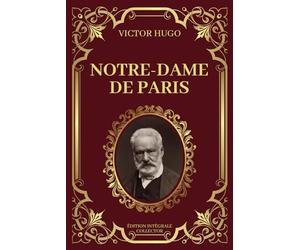 NOTRE DAME DE PARIS - Victor Hugo - Edition Intégrale Collector: Amours et Destins dans les Ombres de Notre-Dame