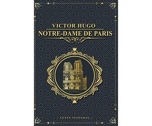 Notre-Dame de Paris - Victor Hugo - Texte intégral: Édition illustrée | Clopin Trouillefou - Claude Frollo - le bossu de notre dame & La Esmeralda | 578 pages Format 15,24 cm x 22,86 cm