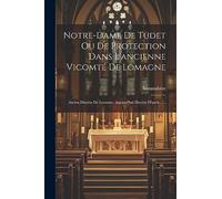 Notre-Dame De Tudet Ou De Protection Dans L'ancienne Vicomté De Lomagne: Ancien Diocèse De Lectoure, Aujourd'hui Diocèse D'auch ......