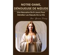 NOTRE-DAME, DÉNOUEUSE DE NŒUDS: Une Neuvaine De 9-Jours Pour Démêler Les Nœuds De La Vie