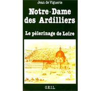 Notre-Dame des Ardilliers. Le pèlerinage de Loire