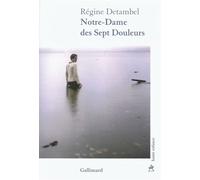 Régine Detambel – Notre-Dame des Sept Douleurs – Roman – Broché – Gallimard