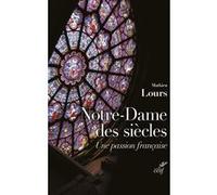 Notre-dame des siecles - une passion francaise Mathieu Lours (Auteur)