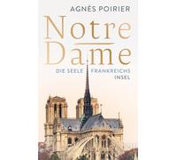 Notre-Dame: Die Seele Frankreichs