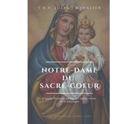 Notre-Dame du Sacré-Coeur: D'après l'Écriture Sainte, les Saints Pères et la théologie